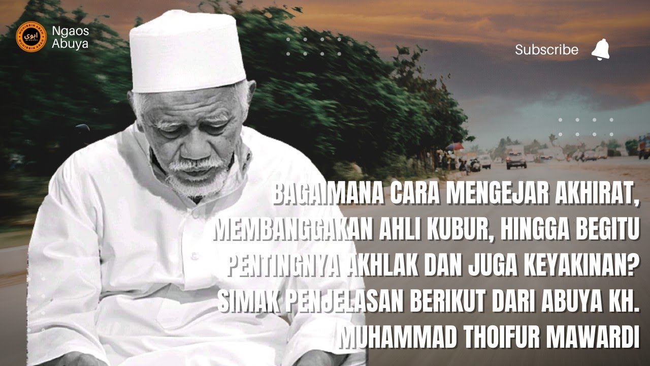 Kejarlah Akhirat Maka Dunia Akan Mengikuti Mu - Ngaos Abuya KH Thoifur Mawardi Purworejo