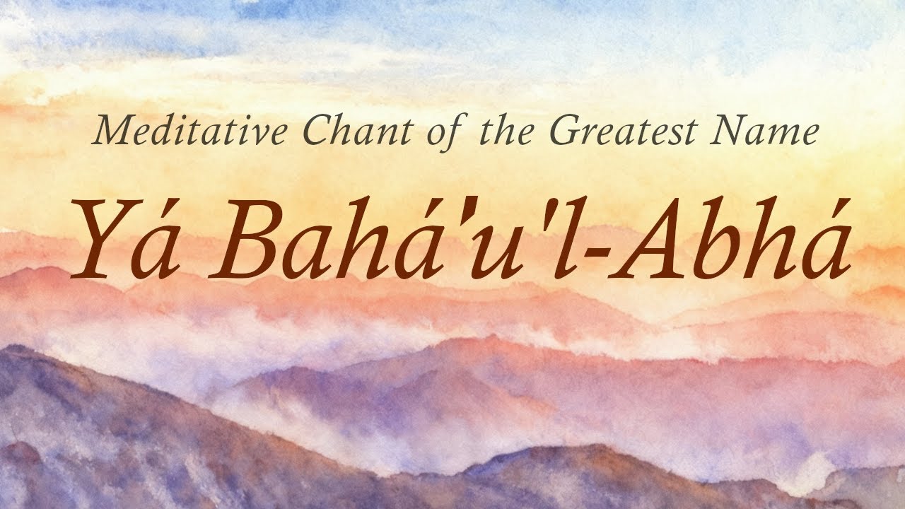 Meditative Chant of the Greatest Name - 30 minutes | The Baha'i Faith