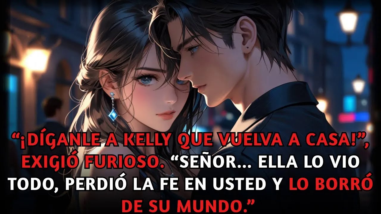 “¡Díganle a Kelly que vuelva a casa!, exigió. Señor, ella lo vio todo y lo borró para siempre.”