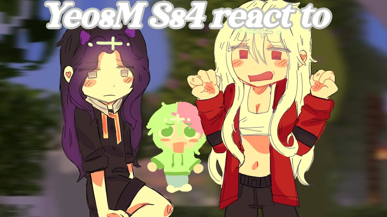 |2x|YeosM Ss4 react to Videos + EP. 33 |EIKA|My first video