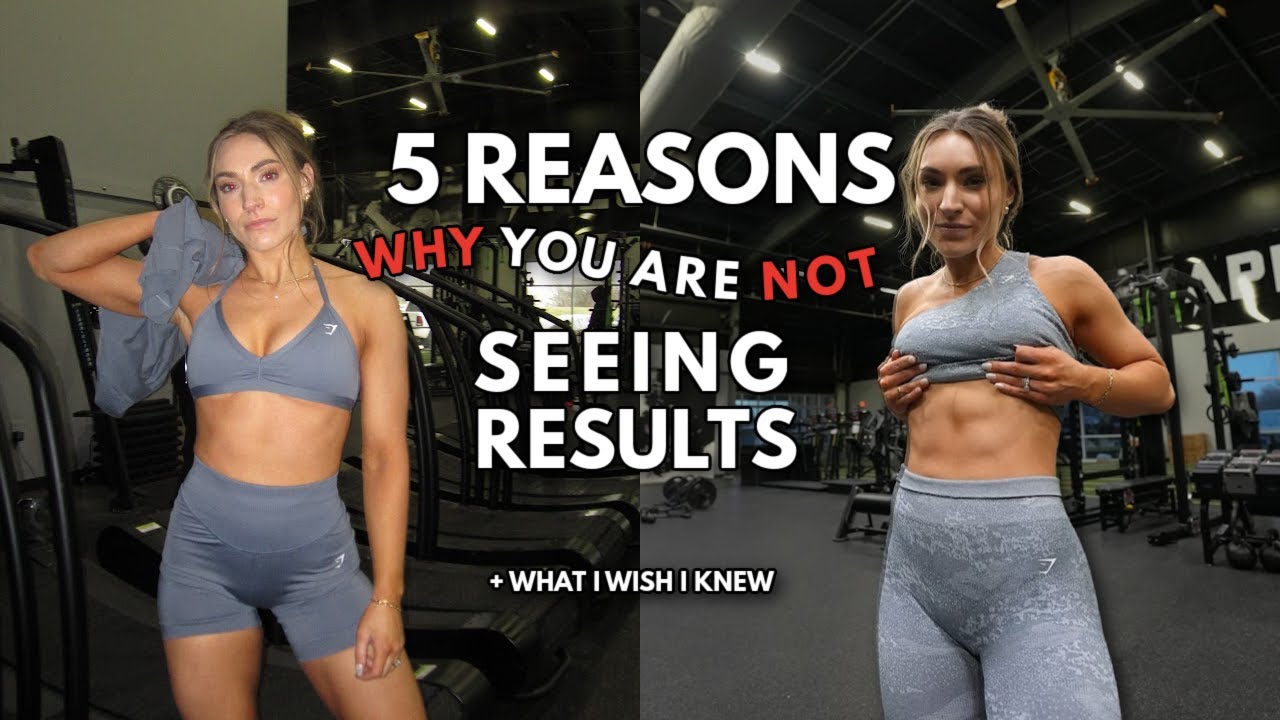 5 REASONS YOU MAY NOT BE SEEING RESULTS | things i wish i knew earlier in my fitness journey