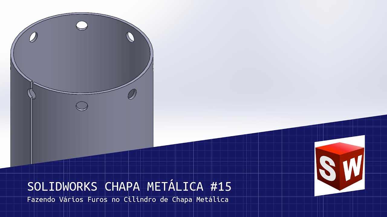 Solidworks Chapa Metálica #15 - Fazendo Vários Furos no Cilindro de Chapa Metálica