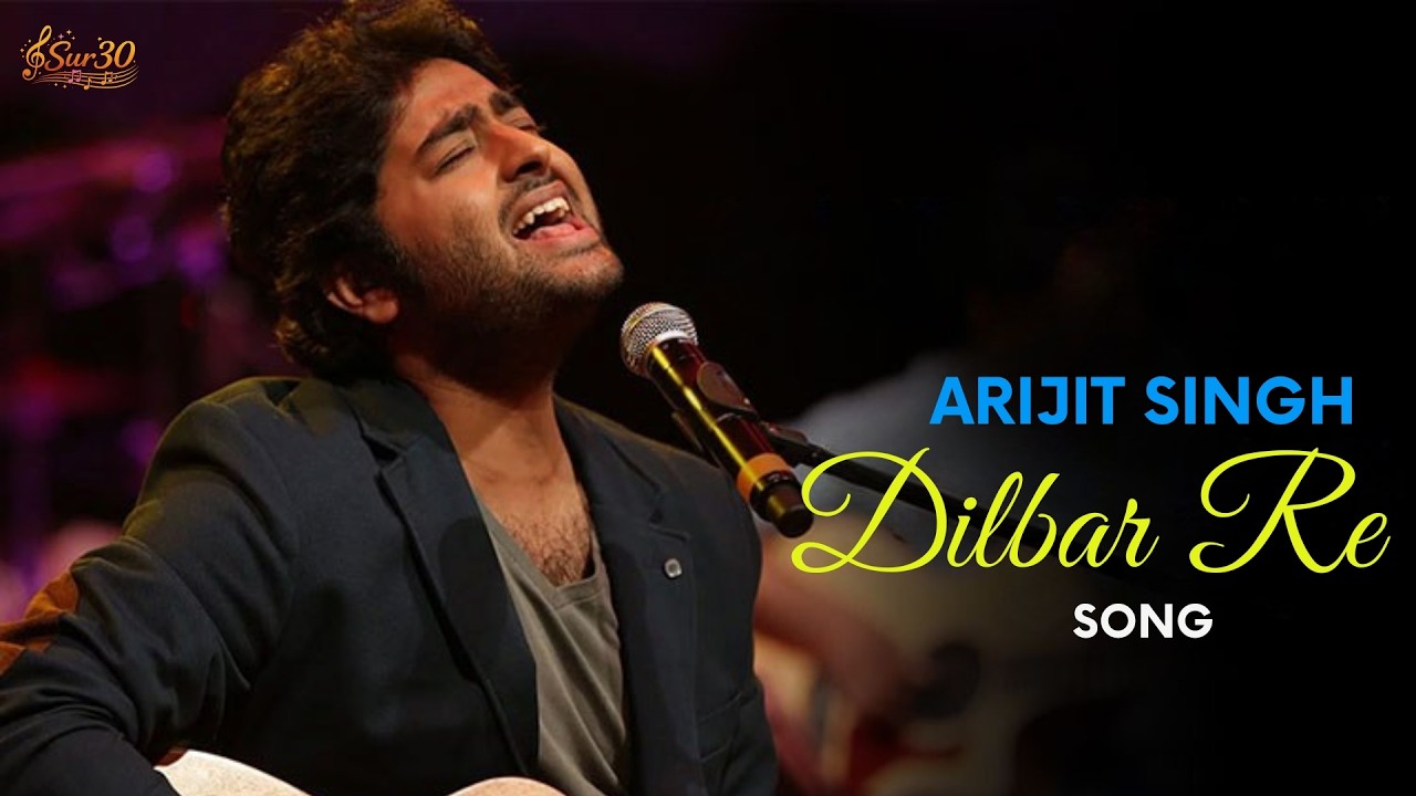 Dilbar Re | Emotional Song | Arijit Singh