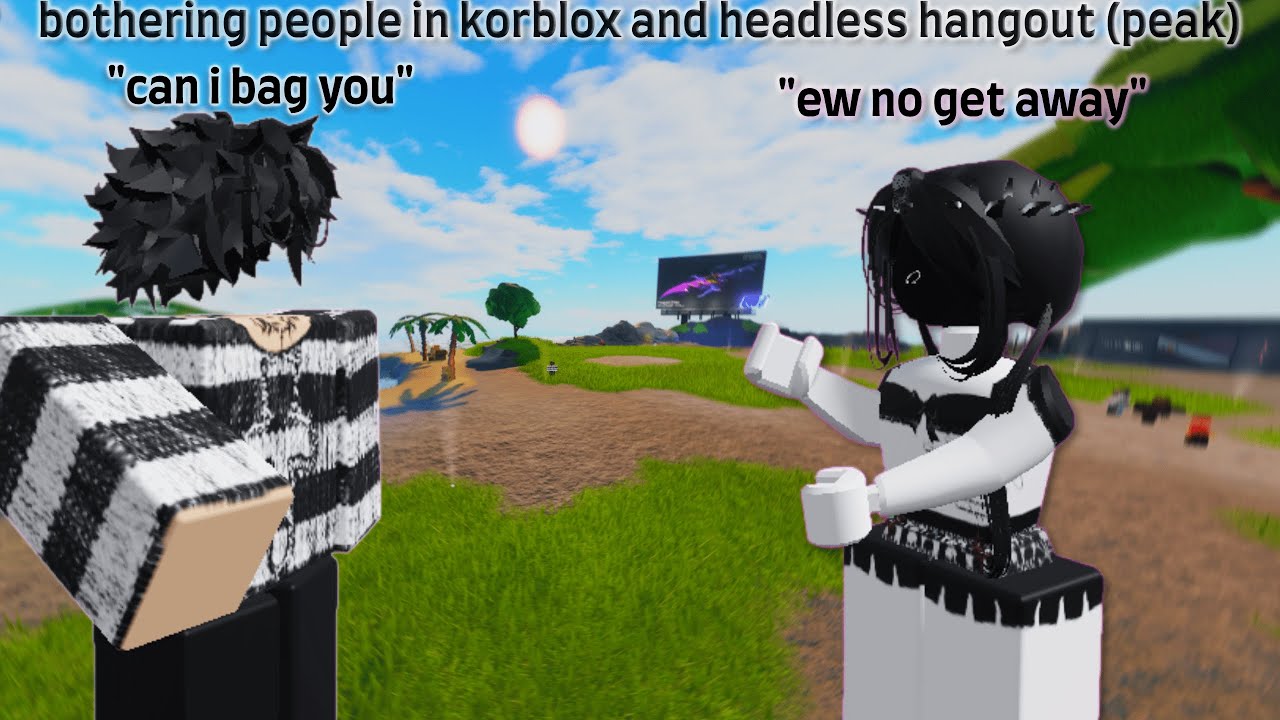 bothering people in korblox and headless hangout