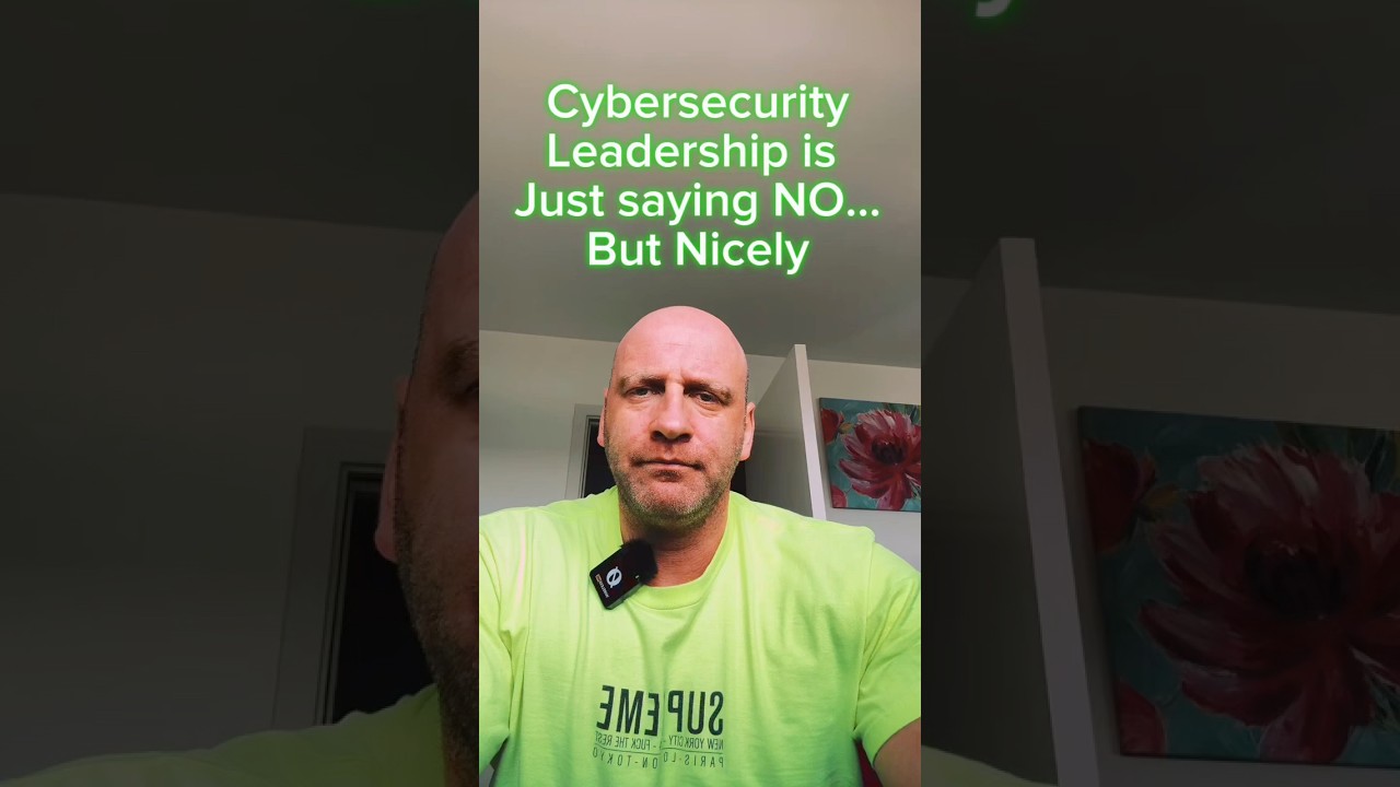 Cybersecurity Leadership: Master the Art of Saying NO!