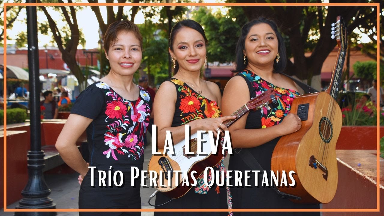 Trío Perlitas Queretanas - La Leva