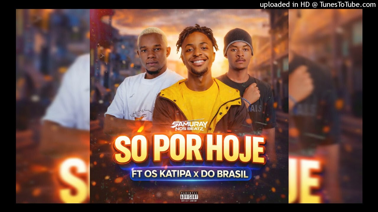 Os Katipa & Do Brazil_Só Por Hoje_(Prod Samuray Nos Beatz)