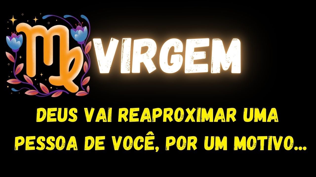 ♍️VIRGEM✝️DEUS VAI REAPROXIMAR UMA PESSOA DE VOCÊ, POR UM MOTIVO...