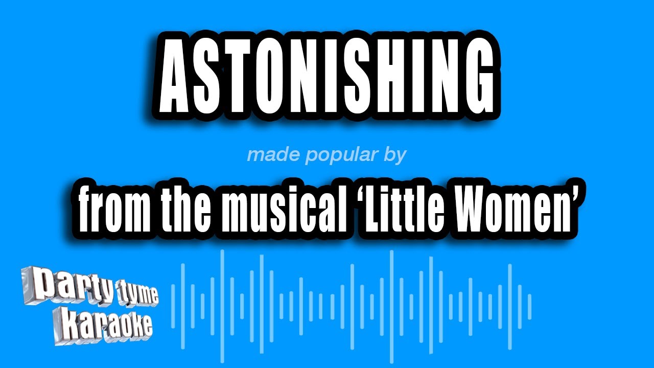 'Little Women' - Astonishing (Karaoke Version)