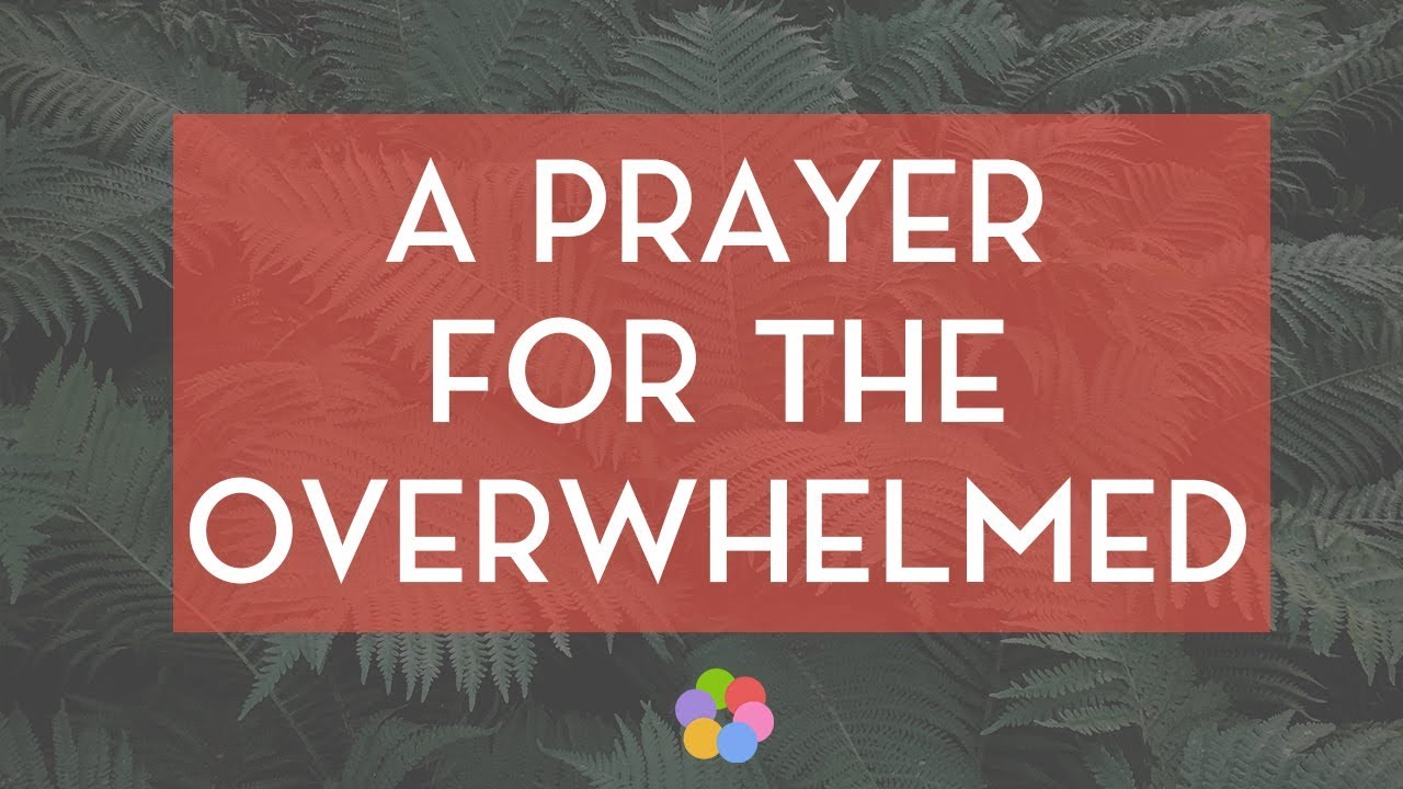 A Prayer for the Overwhelmed