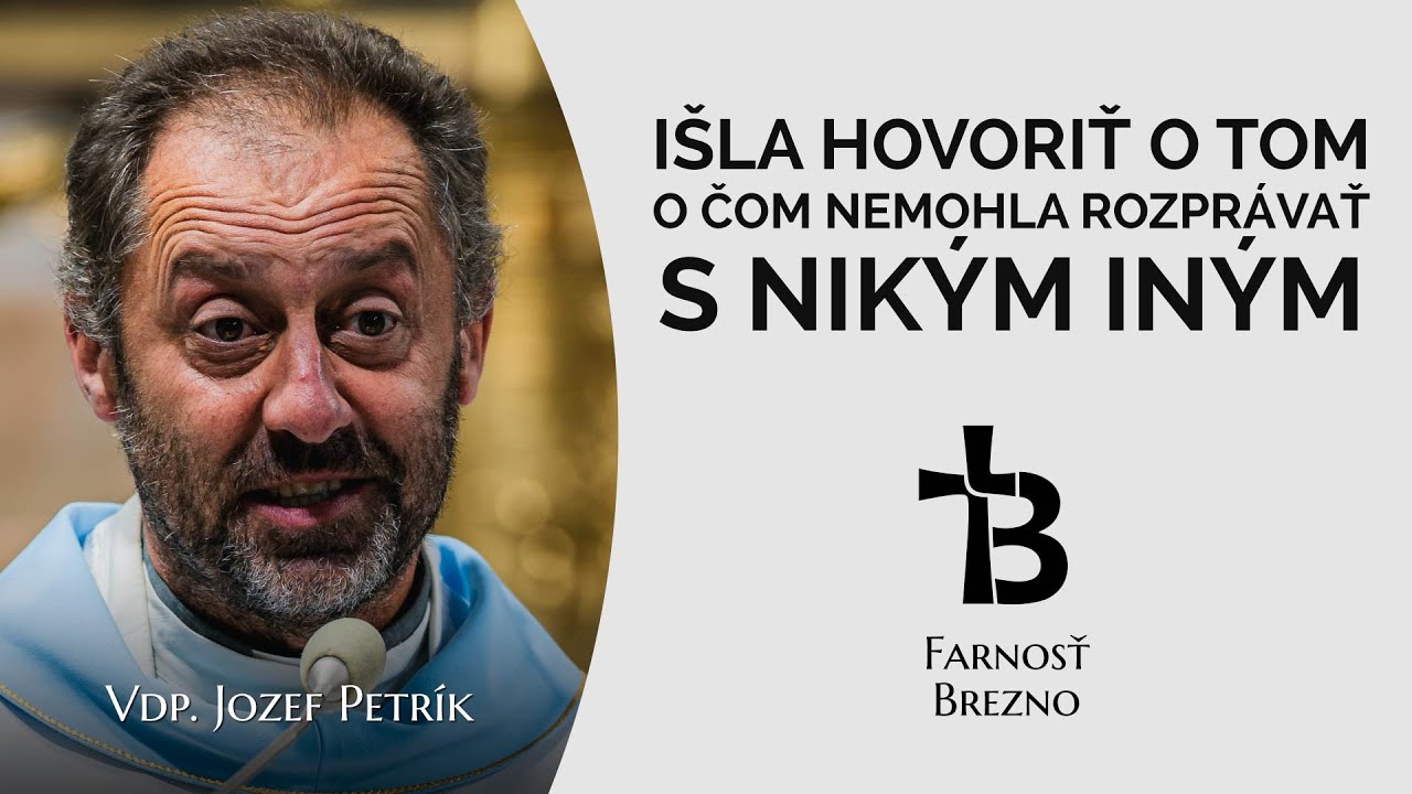 Išla hovoriť o tom o čom nemohla rozprávať s nikým iným. │ o. Jozef Petrík