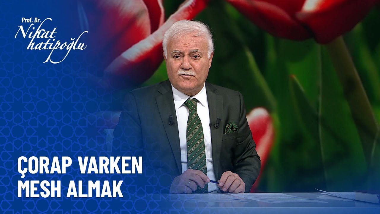 Çorap varken mesh alınır mı? - Nihat Hatipoğlu Sorularınızı Cevaplıyor