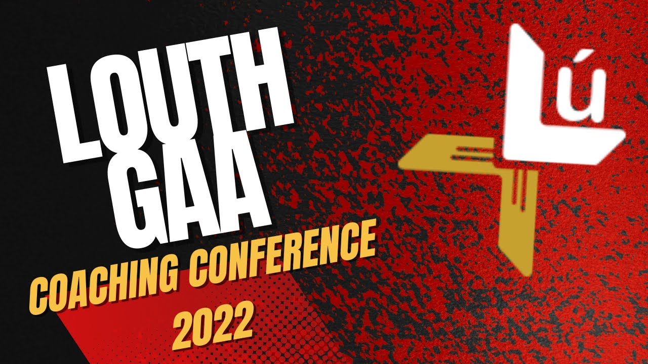 Louth GAA Coaching Conference 2022 - Featuring Paddy Christie, Ian Jones & Conleith Gilligan