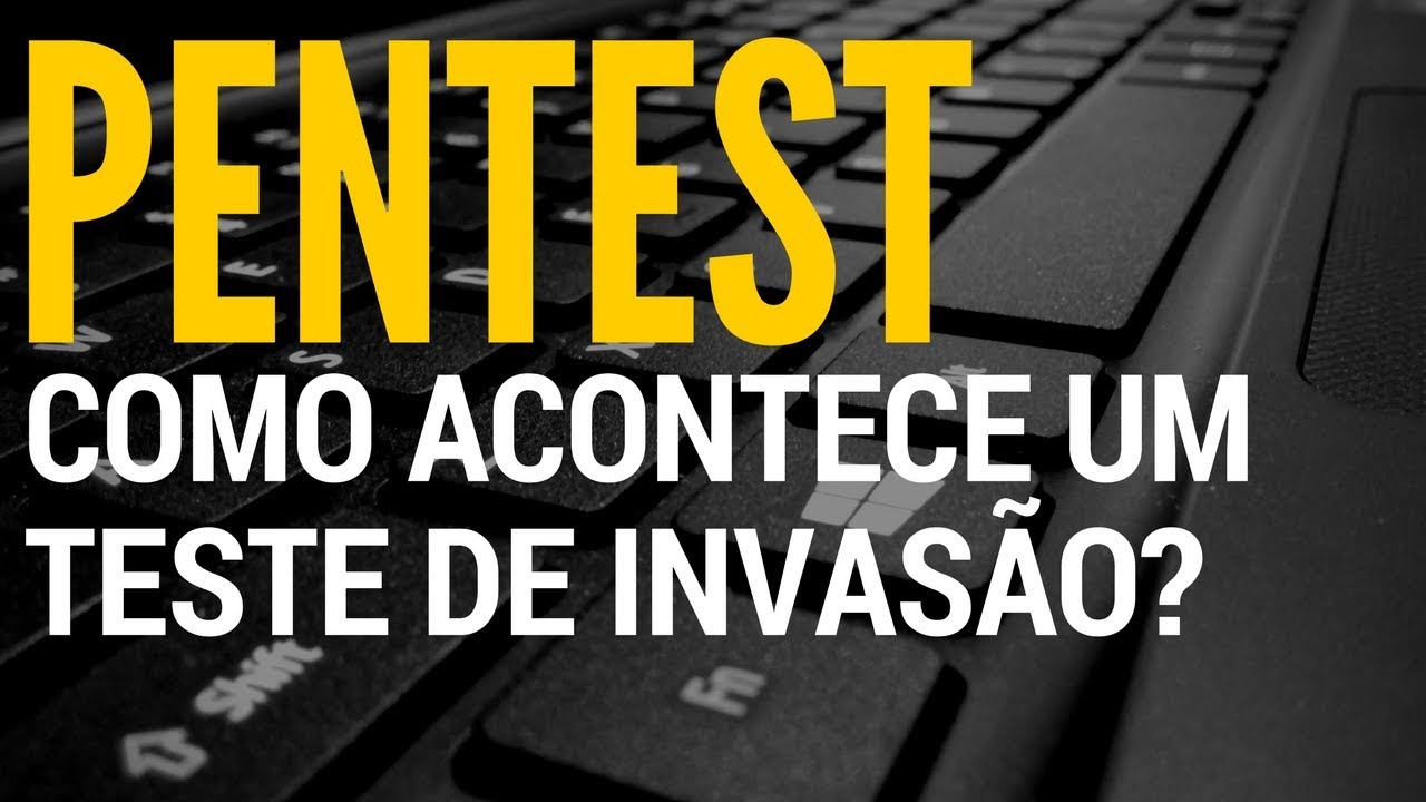 Como &eacute; um teste de invas&atilde;o (Pentest) ?