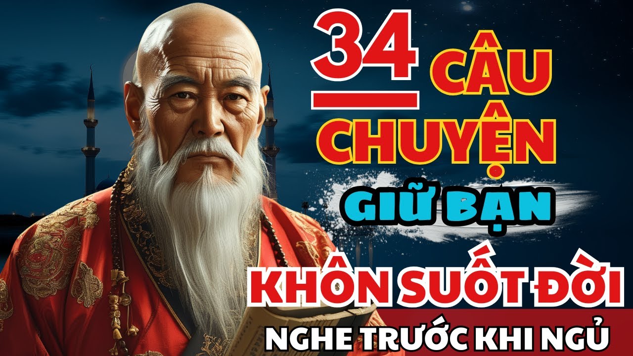 34 câu chuyện TRÍ TUỆ THÂM SÂU Cổ Nhân giúp bạn SỐNG KHÔN SUỐT ĐỜI | Triết Lý Cuộc Sống