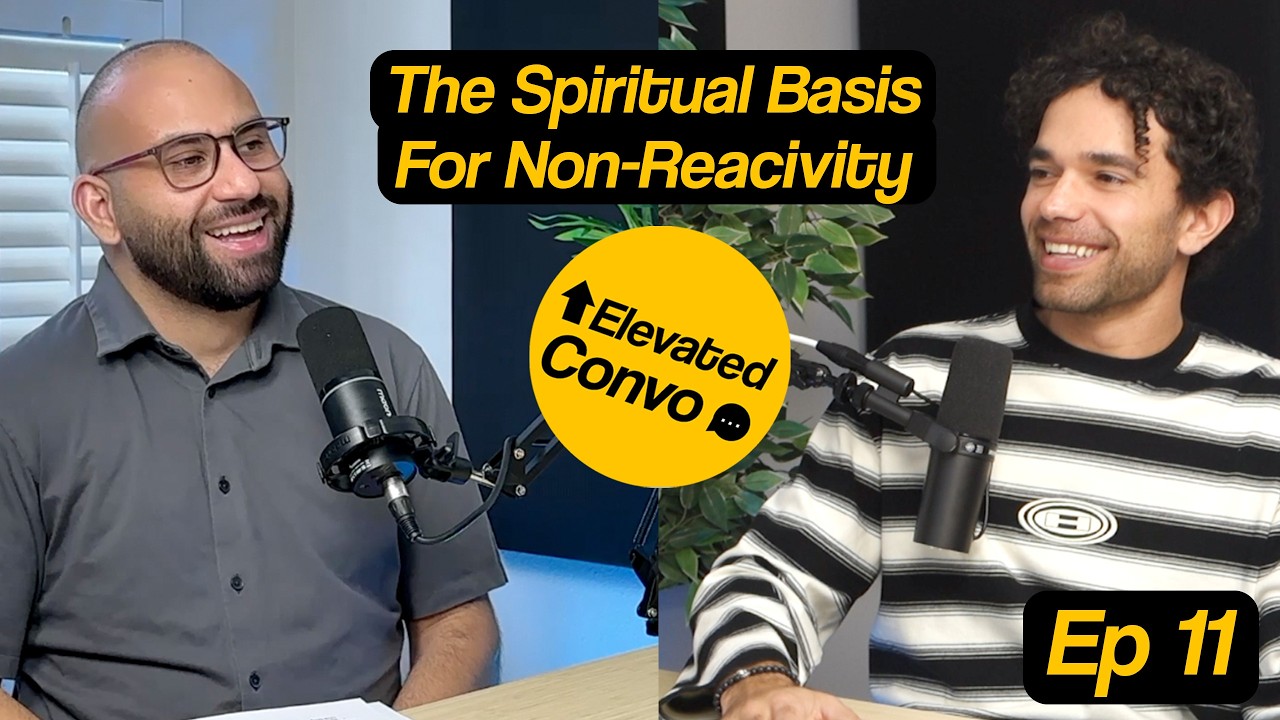 The Spiritual Basis For Non-Reactivity | Elevated Convo Ep. 11