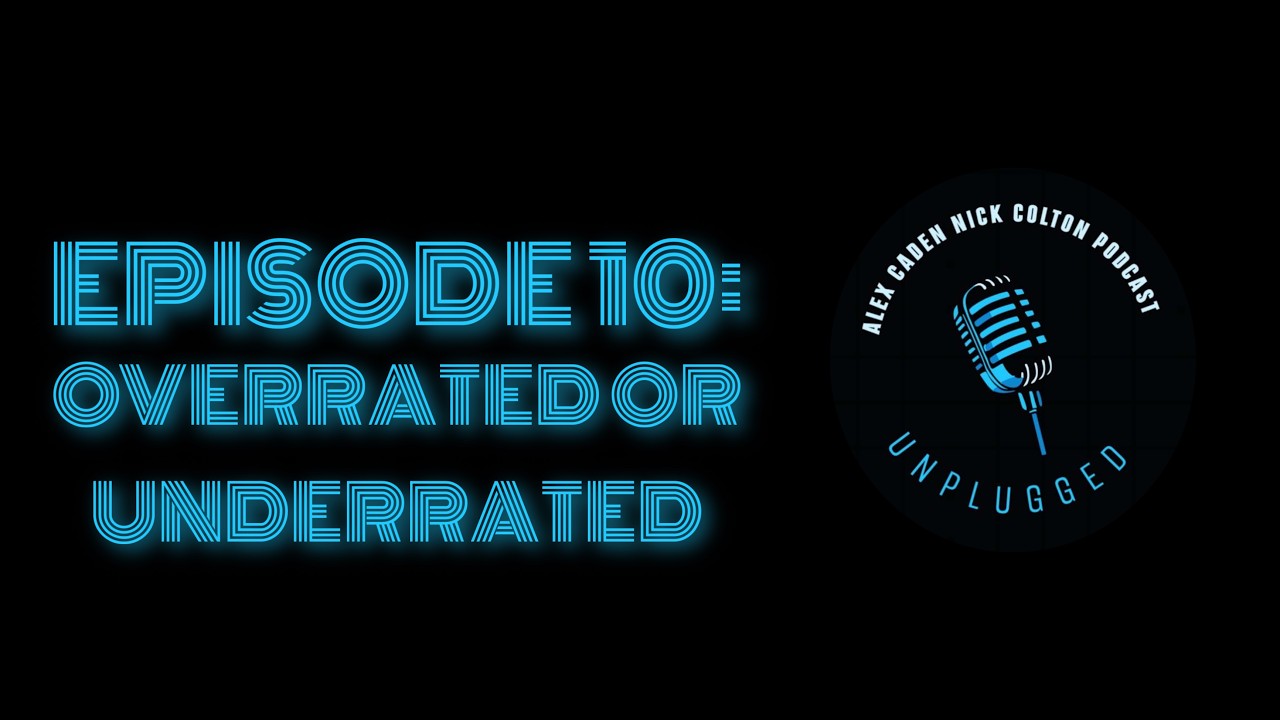 Episode 10: Overrated or Underrated