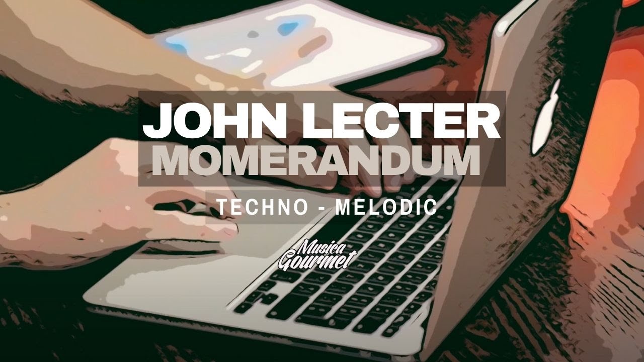 John Lecter - Momerandum | Melodic Techno | Musica Gourmet