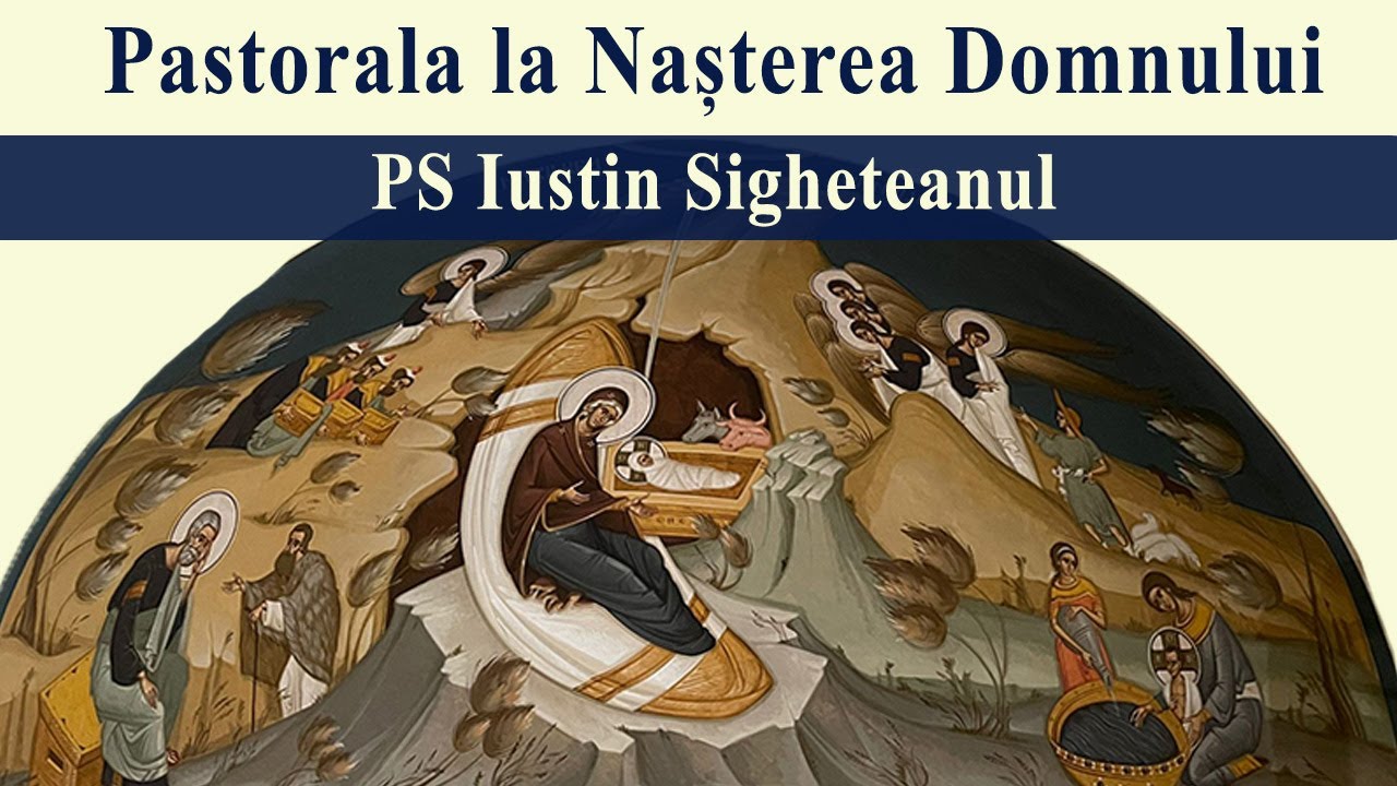 Pastorala la Nasterea Domnului Iisus Hristos (PS Iustin Sigheteanul) - Manastirea Scarisoara Noua