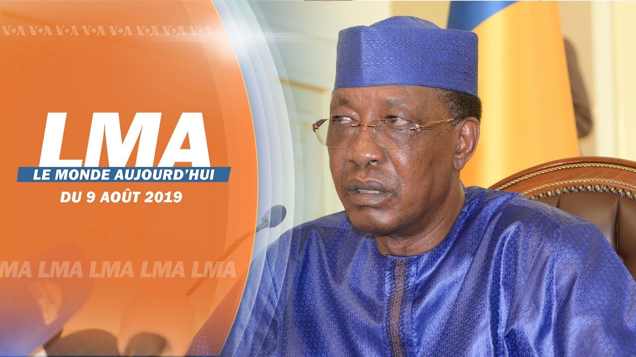 LMA | Le Monde Aujourd'hui du 9 ao&ucirc;t 2019 Tchad , RDC, Etats Unis, Nigeria