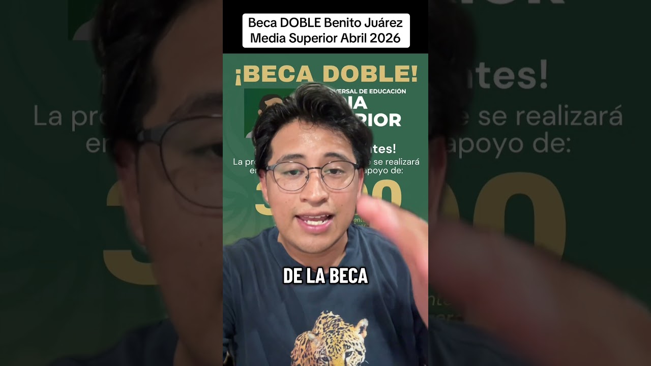 Beca DOBLE Benito Ju&aacute;rez Media Superior Abril 2026