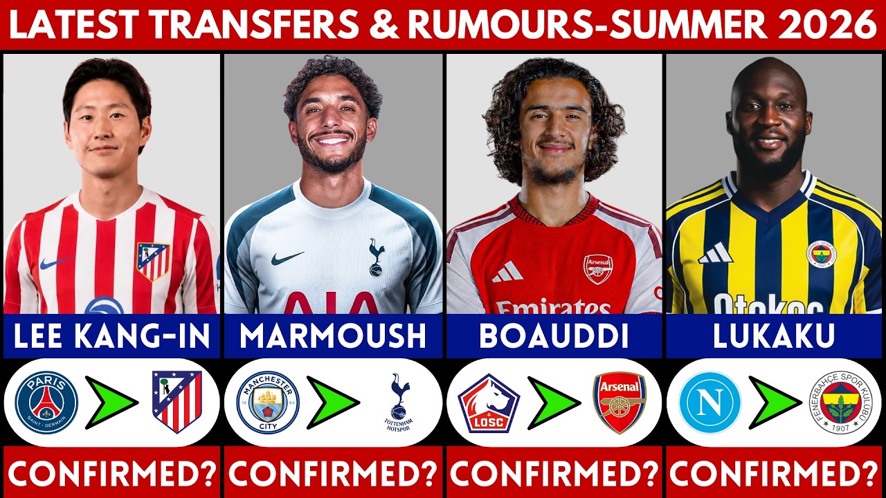 🚨 LATEST CONFIRMED TRANSFER NEWS AND RUMOURS SUMMER 2026 | LEE KANG-IN, MARMOUSH, LUKAKU........