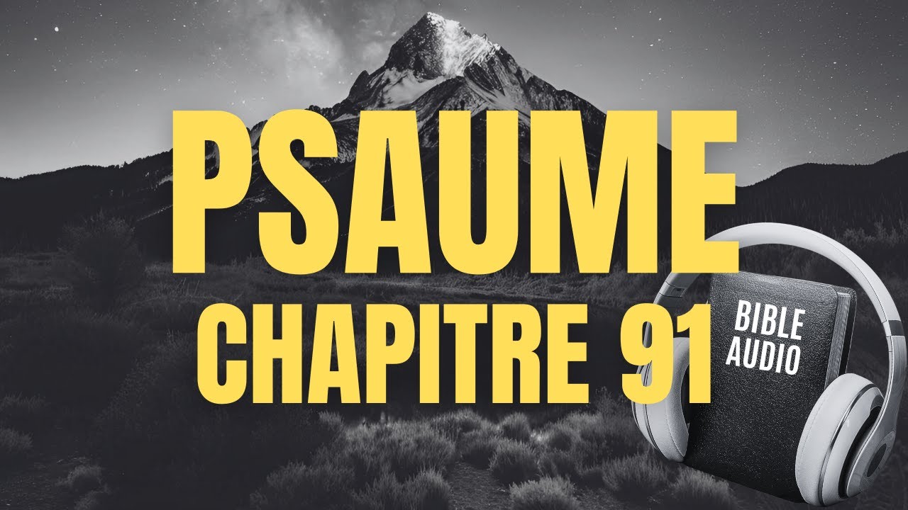 PSAUME 91 | Pri&egrave;re de Protection Puissante contre le Mal et la Peur (Louis Segond) | Bible audio