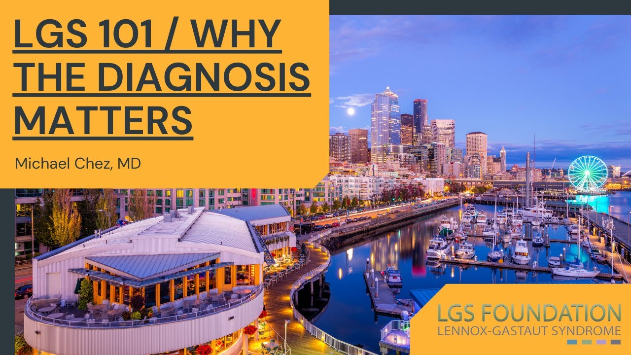 LGS 101:WHY THE DIAGNOSIS MATTERS