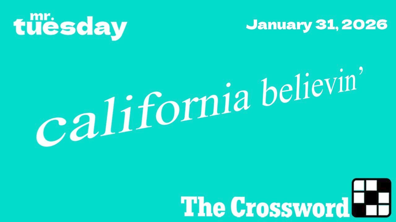 CALIFORNIA BELIEVIN' - New York Times Crossword - January 31, 2026