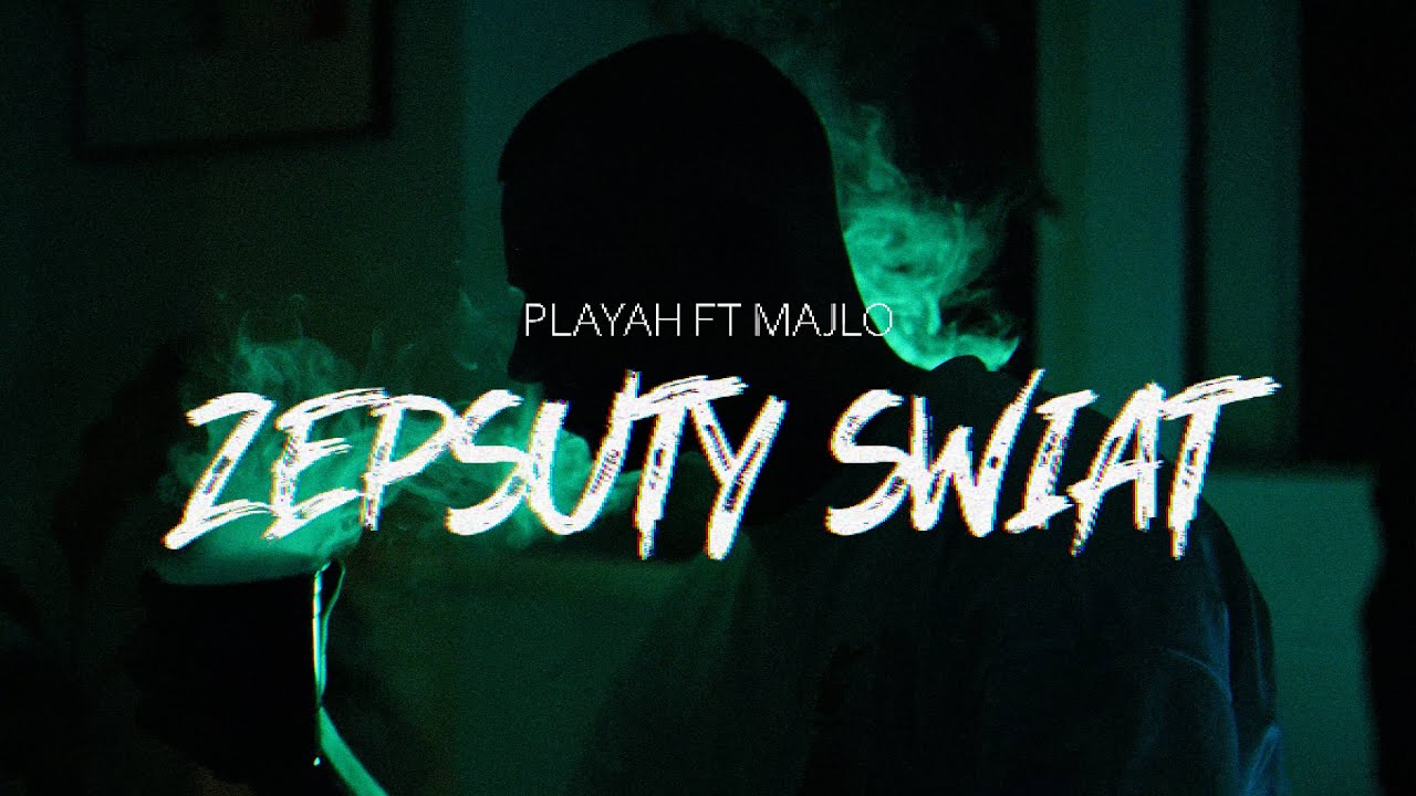 PLAYAH ft. MAJLO - ZEPSUTY ŚWIAT