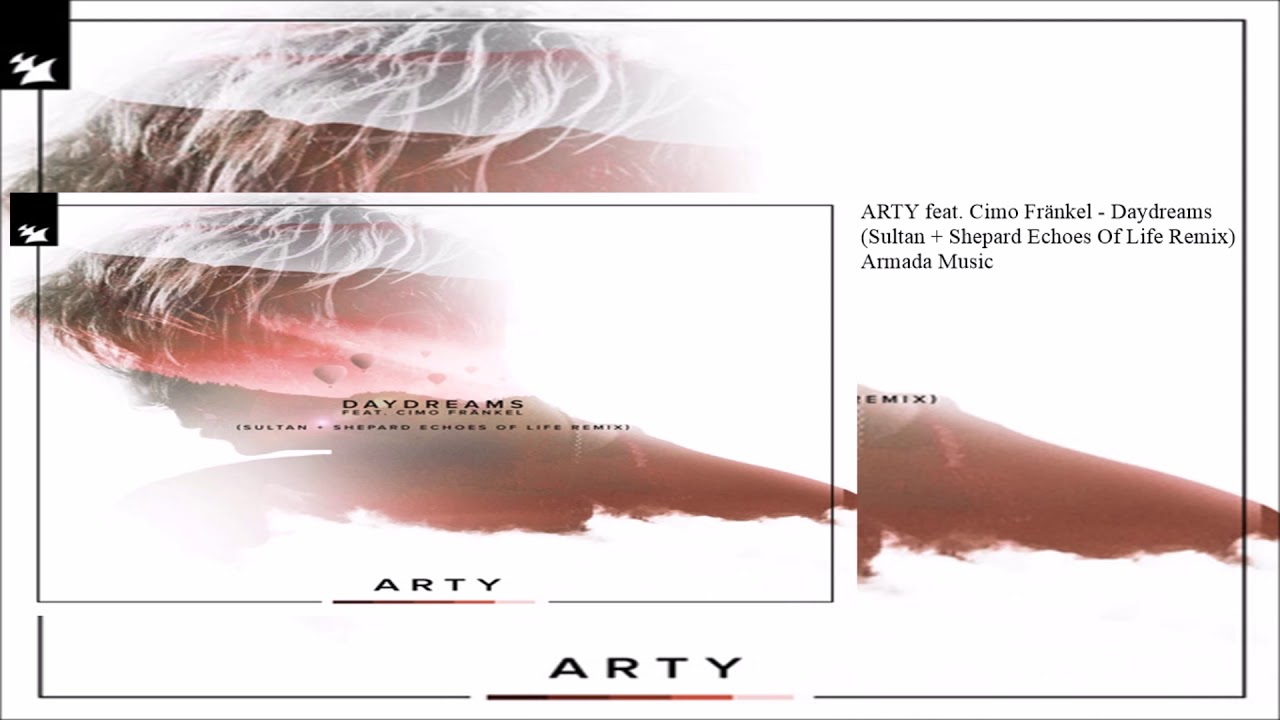 ARTY feat. Cimo Fränkel - Daydreams (Sultan + Shepard Echoes Of Life Extended Remix)