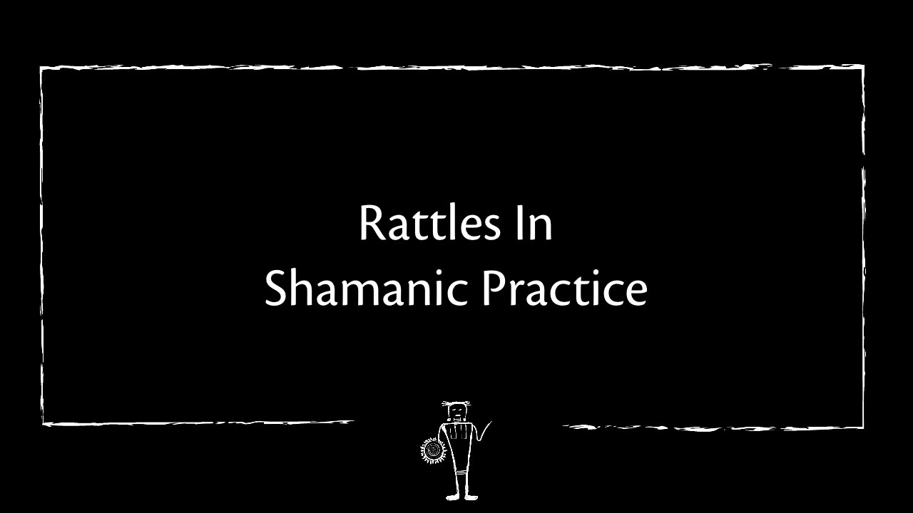 Rattles In Shamanic Practice