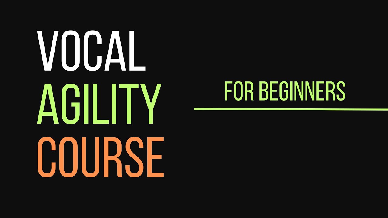AGILITY Vocal COURSE for BEGINNERS