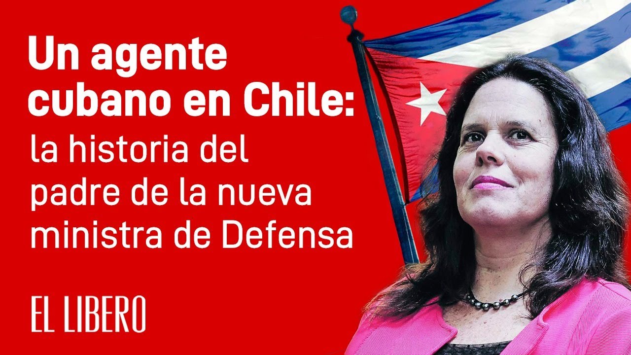 Un agente cubano en Chile: la historia del padre de la nueva ministra de Defensa