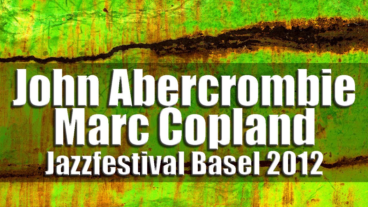 John Abercrombie / Marc Copland Quartet - Jazzfestival Basel 2012 [radio broadcast]