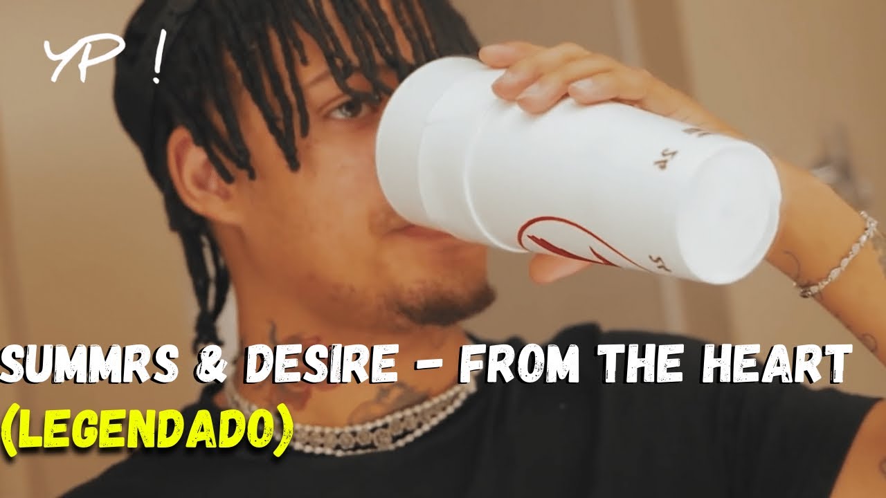 Summrs & Desire - From The Heart (Legendado)