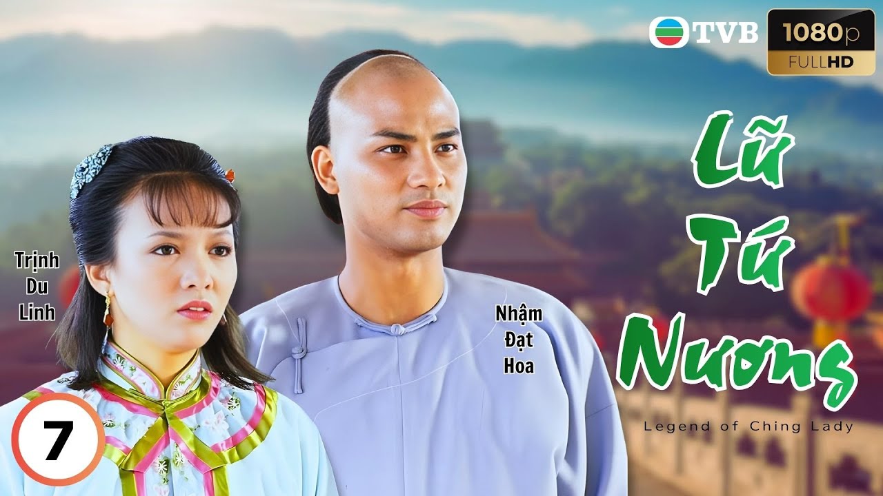 Phim TVB lồng tiếng Lữ Tứ Nương 7/25 | Trịnh Du Linh, Lữ Lương Vỹ, Nhậm Đạt Hoa | 1984