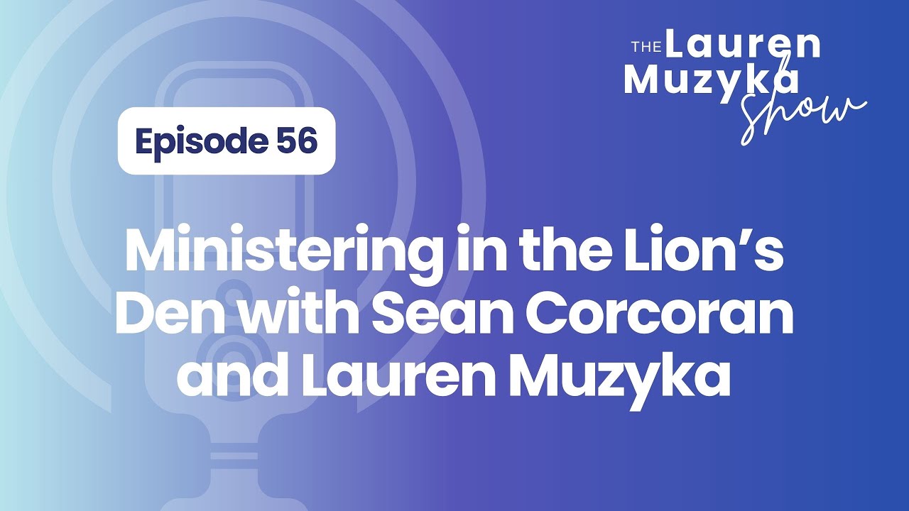 Episode 56: Ministering in the Lion’s Den with Lauren Muzyka and Sean Corcoran of Men for Life