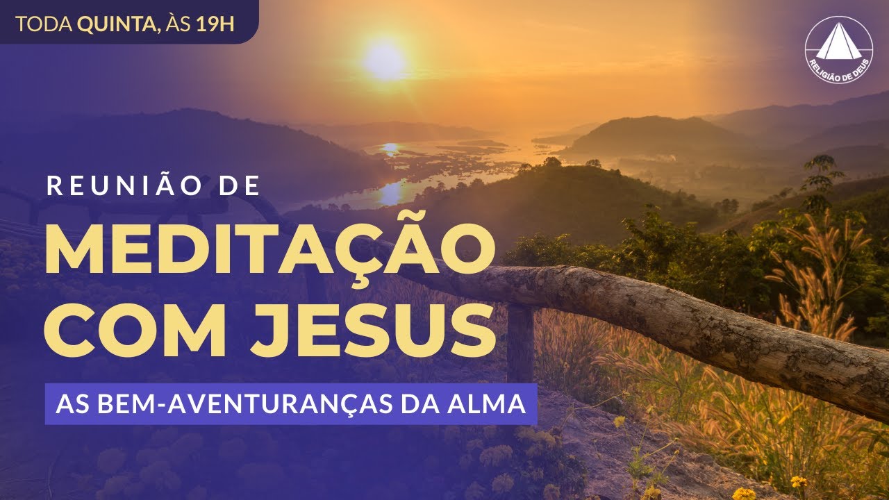 As Bem-Aventuranças da Alma | Reunião de Meditação com Jesus!