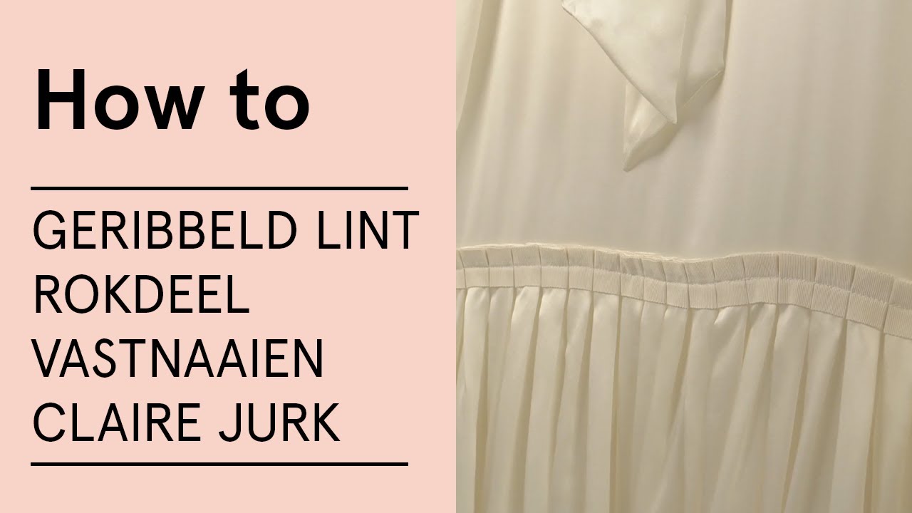Tutorial: Jurk Claire - Geribbeld lint aan het rokdeel naaien - Veritas