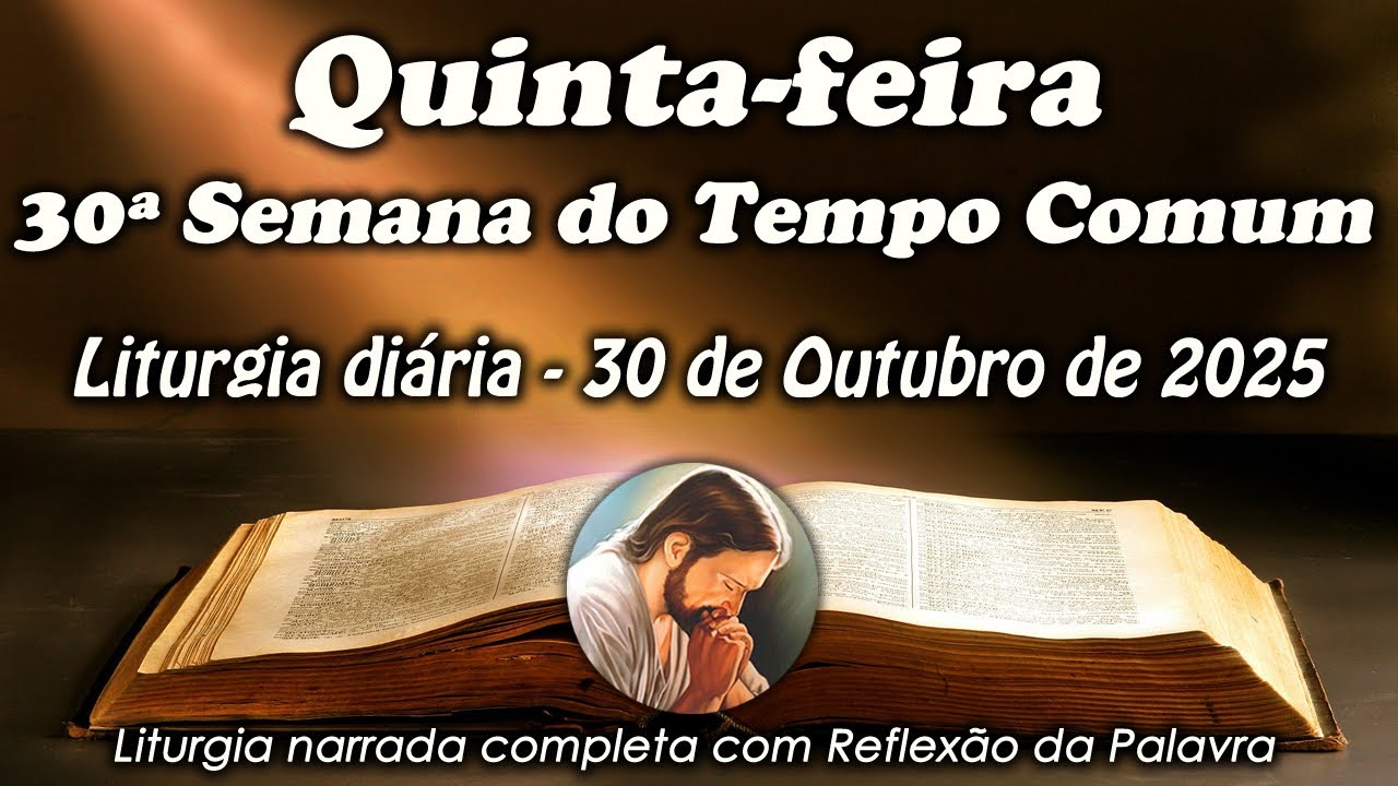 LITURGIA COMPLETA 30 DE OUTUBRO - 5&ordf; FEIRA DA 30&ordf; SEMANA DO TEMPO COMUM - LITURGIA DO DIA EM &Aacute;UDIO