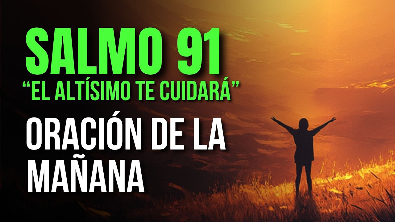 ORACIÓN DE LA MAÑANA  Dios te cubre bajo la sombra del Altísimo | SALMO 91:1