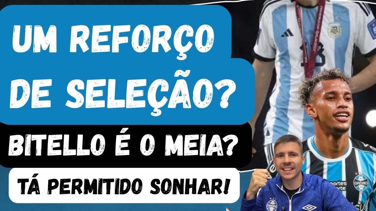 🚨REFORÇO DE SELEÇÃO NO GRÊMIO? | BITELLO É O MEIA? | TÁ PERMITIDO SONHAR! A MENTALIDADE MUDOU!
