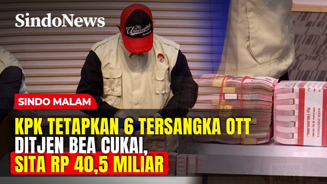 KPK Tetapkan 6 Tersangka OTT Ditjen Bea Cukai, Sita Rp 40,5 Miliar | Sindo Malam | 07/02