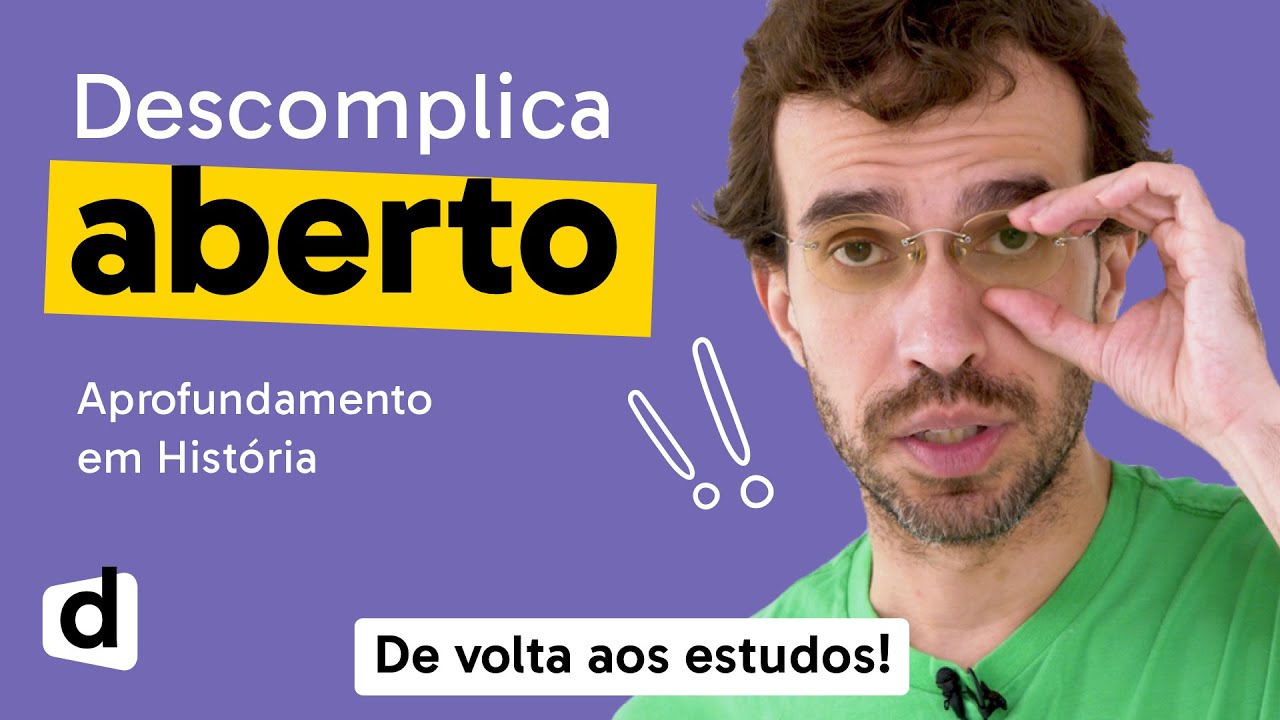DESCOMPLICA ABERTO | DIA 4 | APROFUNDAMENTO EM HISTÓRIA