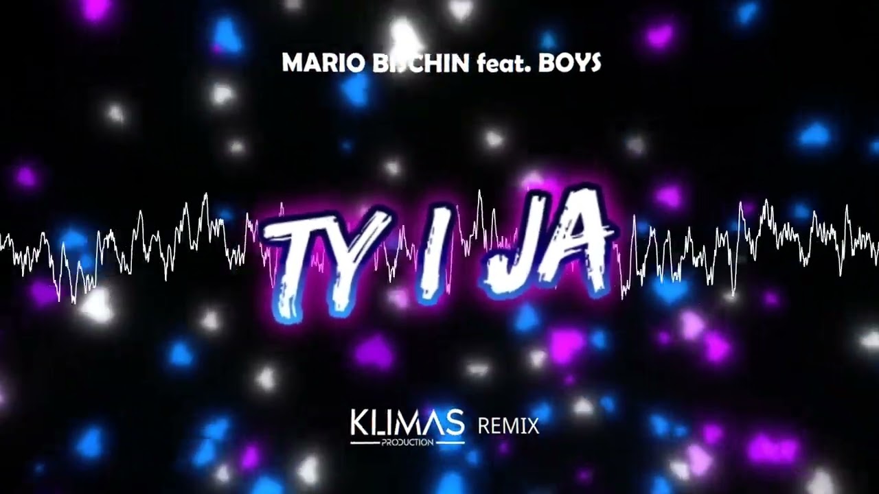 MARIO BISCHIN feat. BOYS - TY I JA ( KLIMAS REMIX )