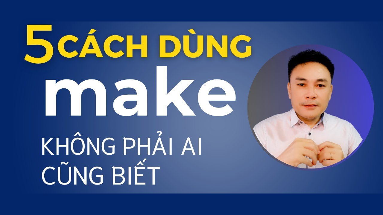 5 cách dùng MAKE không phải ai cũng biết - Thắng Phạm