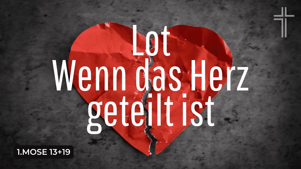 Lot - Wenn das Herz geteilt ist | 1. Mose 13+19 | Immanuel Gemeinde Jettingen