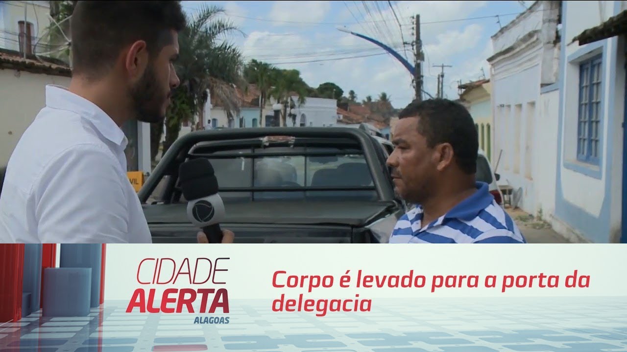 Corpo é levado para a porta da delegacia de Marechal Deodoro