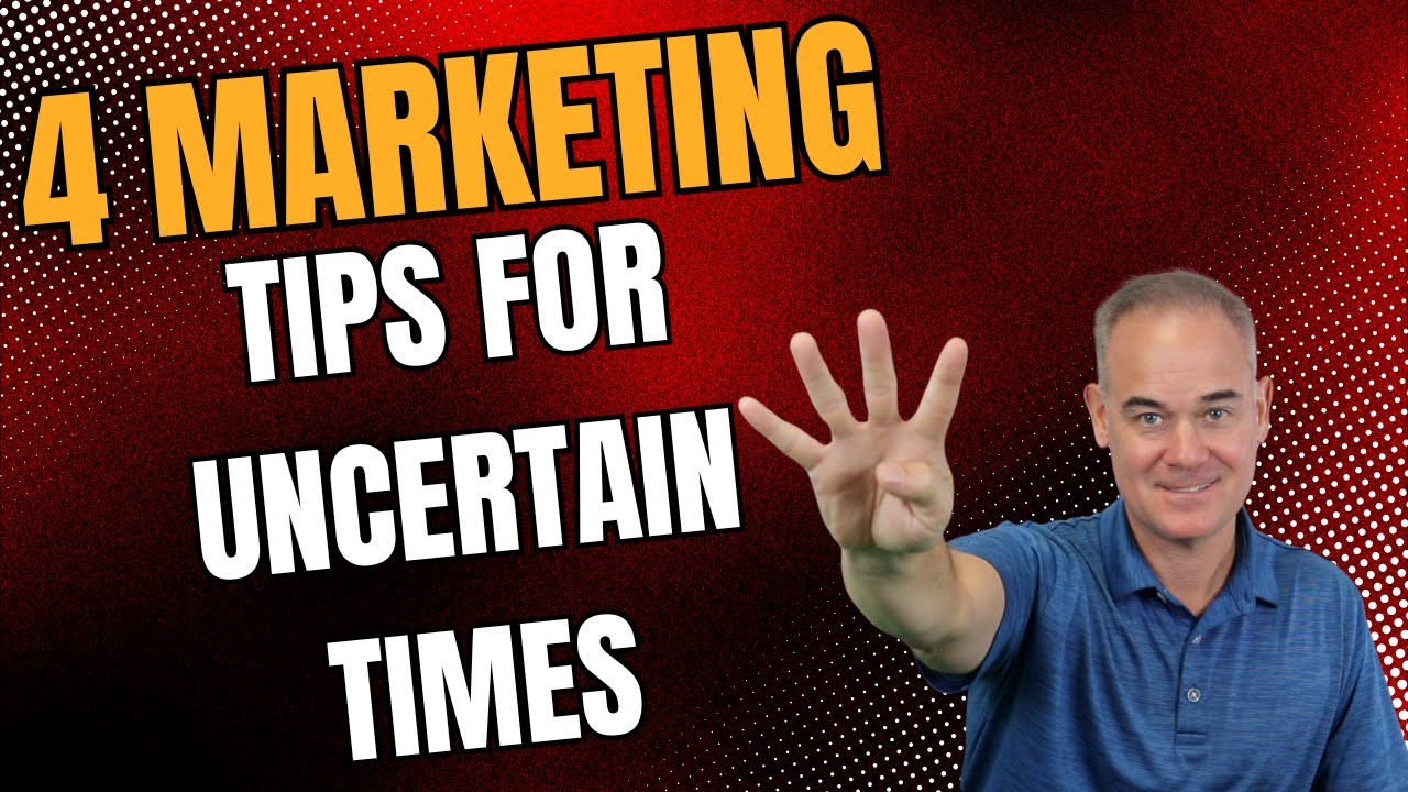 4 Marketing Tips For Uncertain Times